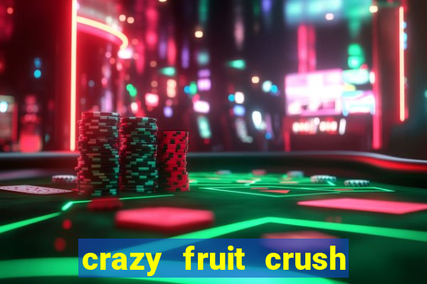 crazy fruit crush ganhar dinheiro